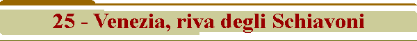 25 - Venezia, riva degli Schiavoni